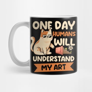 One Day Humans Will Understand My Art - Cute Funny Cat Gift Mug